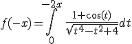 3$f(-x)=\Bigint_0^{-2x}\,\fr{1+\cos(t)}{\sqrt{t^4-t^2+4}}dt